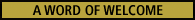 A word of Welcome
